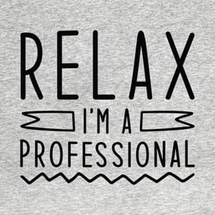 Relax I’m A Professional T-Shirt
